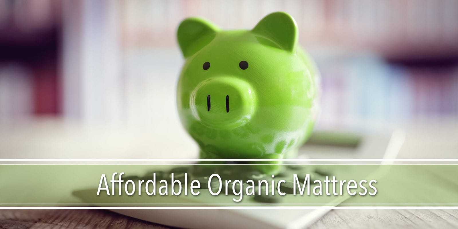 What Is The Most Affordable Organic Mattress?