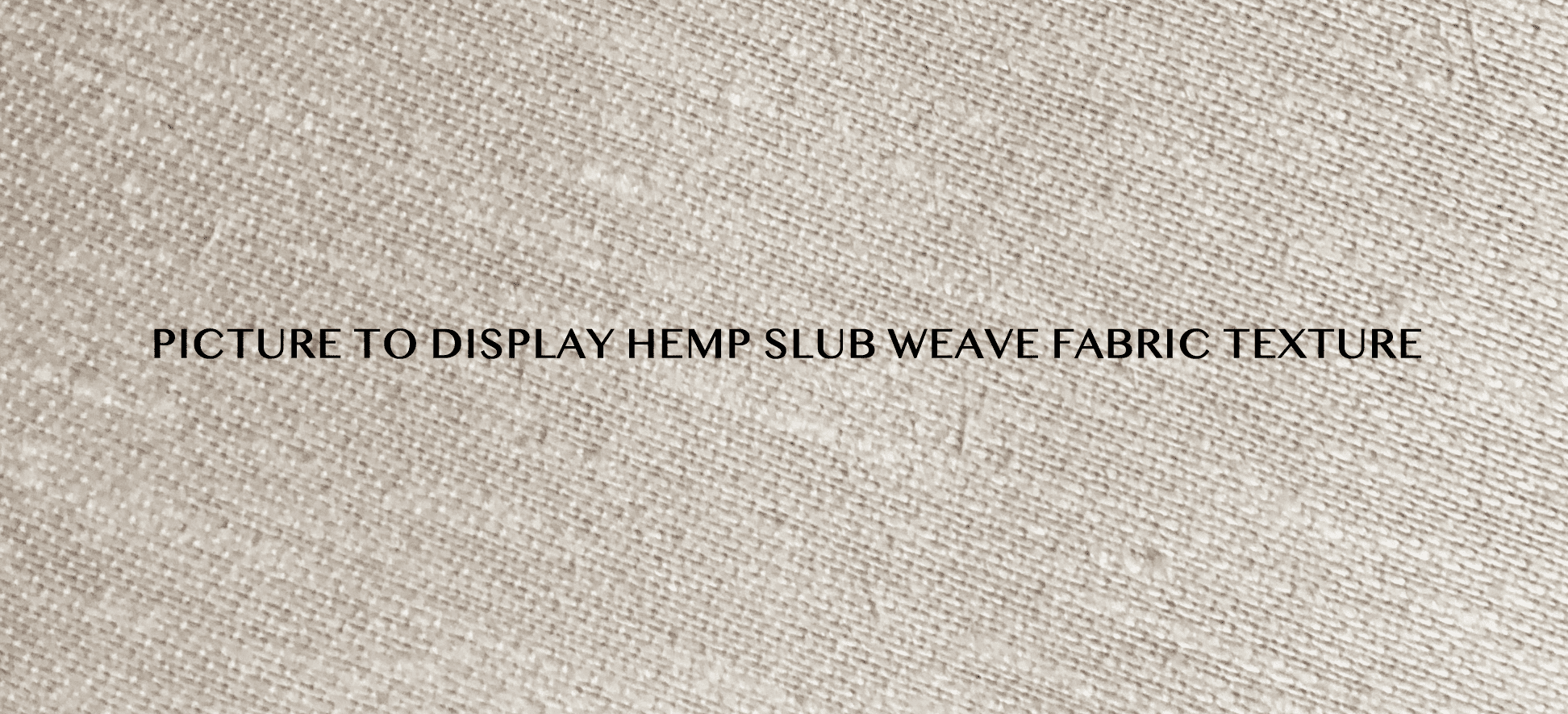 PICTURE TO DISPLAY HEMP SLUB WEAVE FABRIC TEXTURE